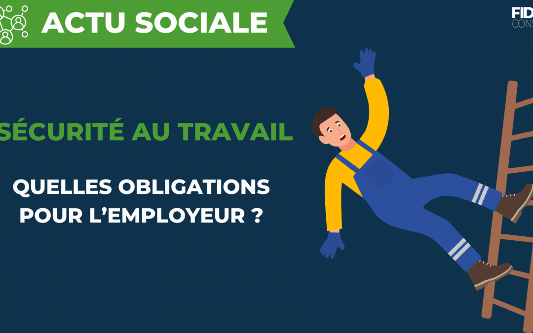 Sécurité au travail, à quoi est tenu l’employeur ?